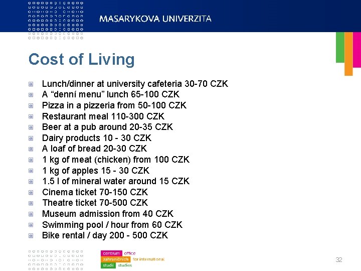 Cost of Living Lunch/dinner at university cafeteria 30 -70 CZK A “denní menu” lunch