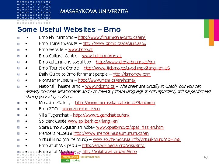 Some Useful Websites – Brno • • • Brno Philharmonic – http: //www. filharmonie-brno.