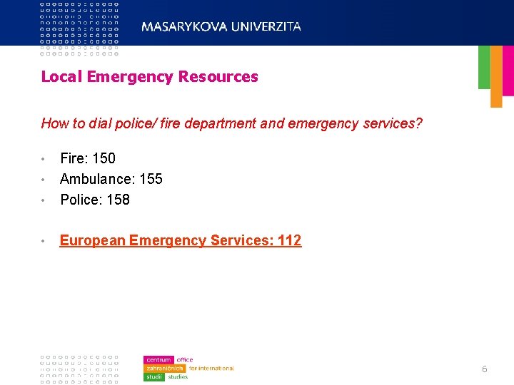 Local Emergency Resources How to dial police/ fire department and emergency services? • Fire: