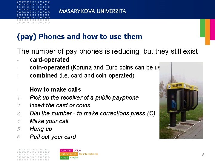 (pay) Phones and how to use them The number of pay phones is reducing,