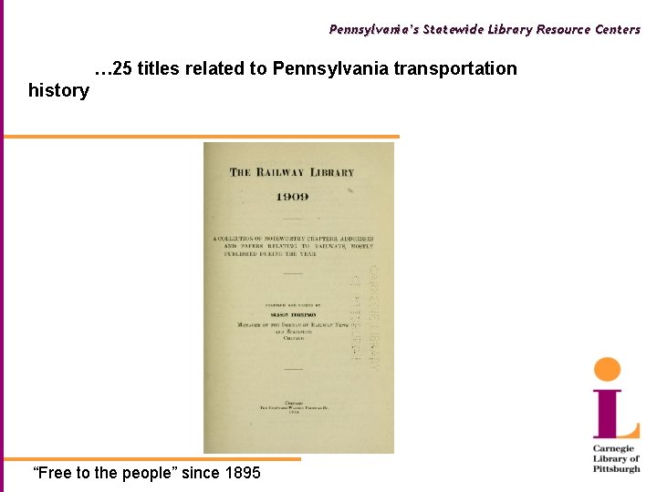 Pennsylvania’s Statewide Library Resource Centers … 25 titles related to Pennsylvania transportation history “Free