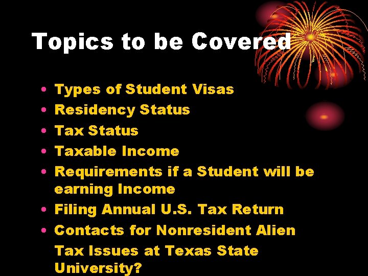 Topics to be Covered • • • Types of Student Visas Residency Status Taxable