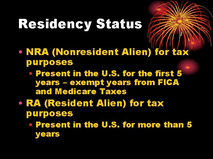 Residency Status • NRA (Nonresident Alien) for tax purposes • Present in the U.