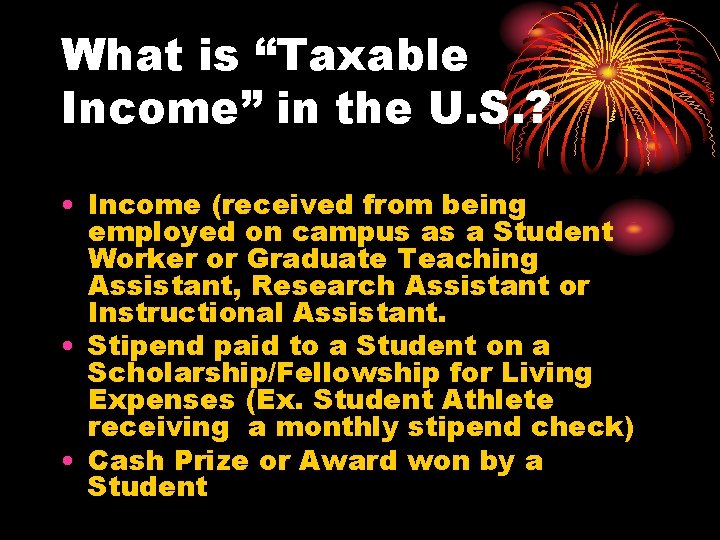 What is “Taxable Income” in the U. S. ? • Income (received from being