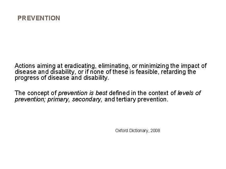 PREVENTION Actions aiming at eradicating, eliminating, or minimizing the impact of disease and disability,