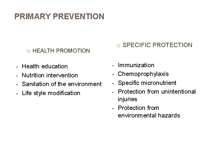 PRIMARY PREVENTION • • HEALTH PROMOTION Health education Nutrition intervention Sanitation of the environment