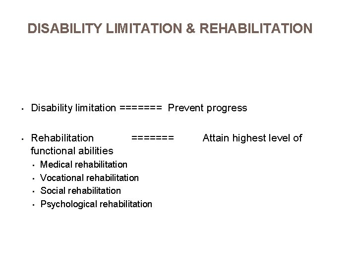 DISABILITY LIMITATION & REHABILITATION • Disability limitation ======= Prevent progress • Rehabilitation functional abilities