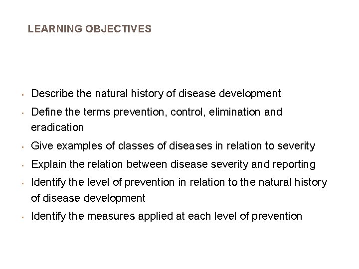 LEARNING OBJECTIVES • • Describe the natural history of disease development Define the terms