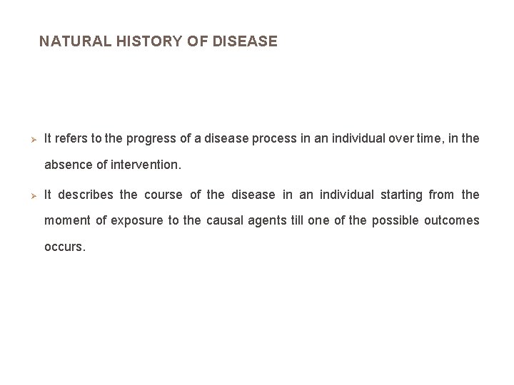 NATURAL HISTORY OF DISEASE Ø It refers to the progress of a disease process