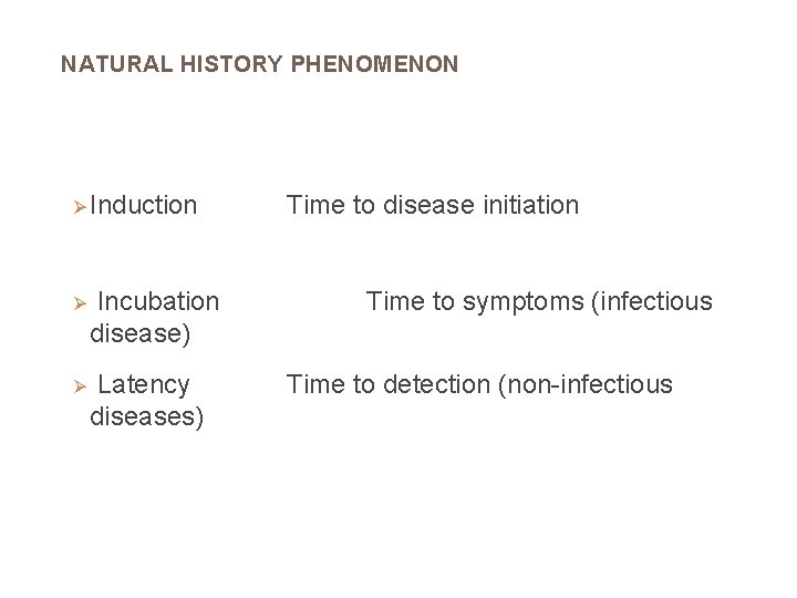 NATURAL HISTORY PHENOMENON Ø Induction Ø Incubation disease) Ø Latency diseases) Time to disease