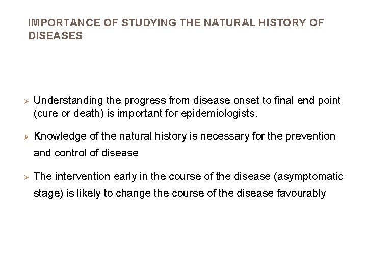 IMPORTANCE OF STUDYING THE NATURAL HISTORY OF DISEASES Ø Ø Understanding the progress from