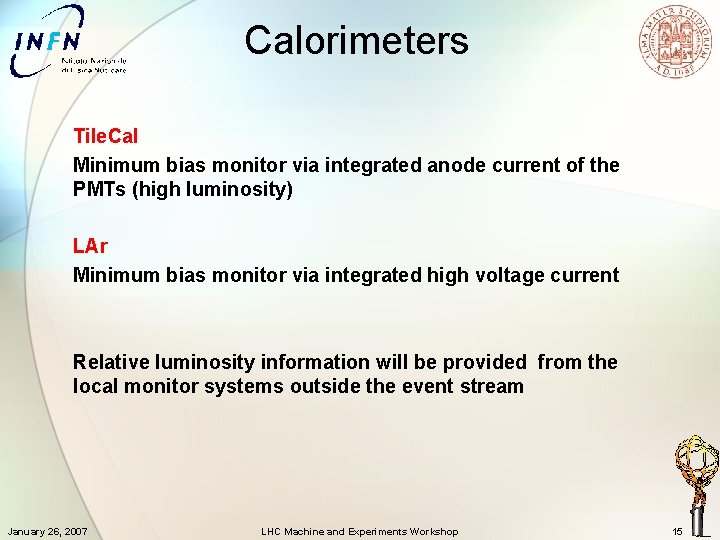 Calorimeters Tile. Cal Minimum bias monitor via integrated anode current of the PMTs (high