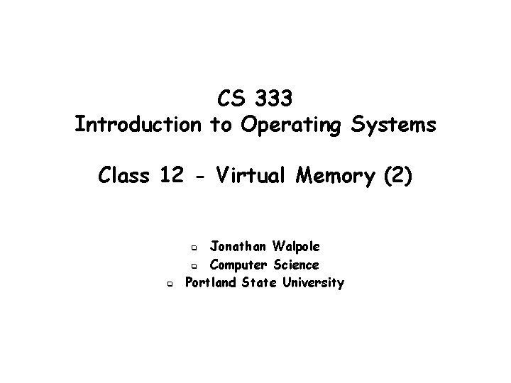 CS 333 Introduction to Operating Systems Class 12 - Virtual Memory (2) Jonathan Walpole