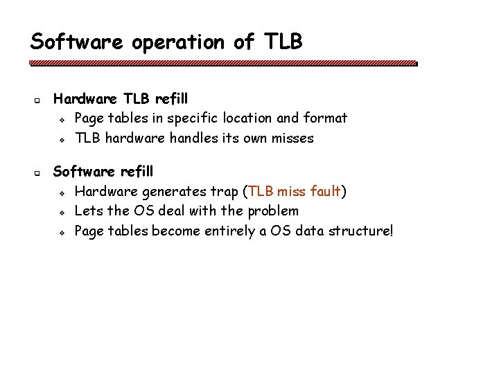 Software operation of TLB q q Hardware TLB refill v Page tables in specific