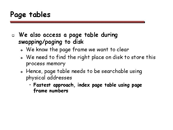 Page tables q We also access a page table during swapping/paging to disk v