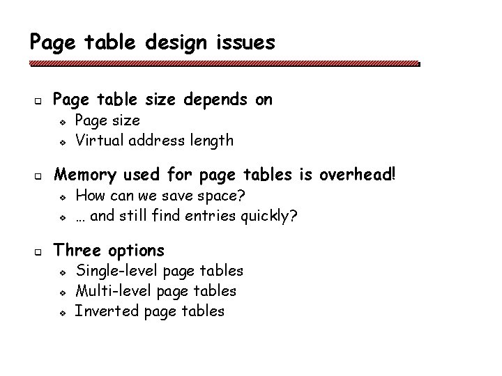 Page table design issues q Page table size depends on v v q Memory