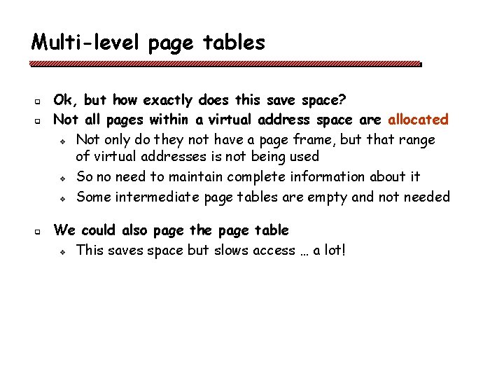 Multi-level page tables q q q Ok, but how exactly does this save space?