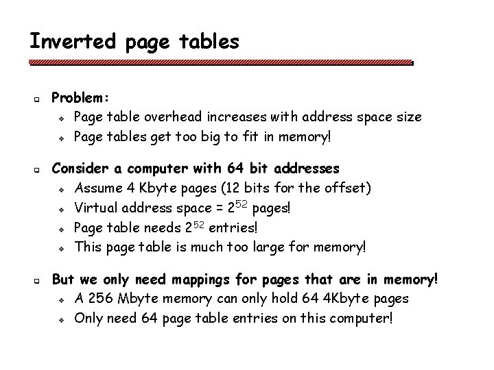 Inverted page tables q q q Problem: v Page table overhead increases with address