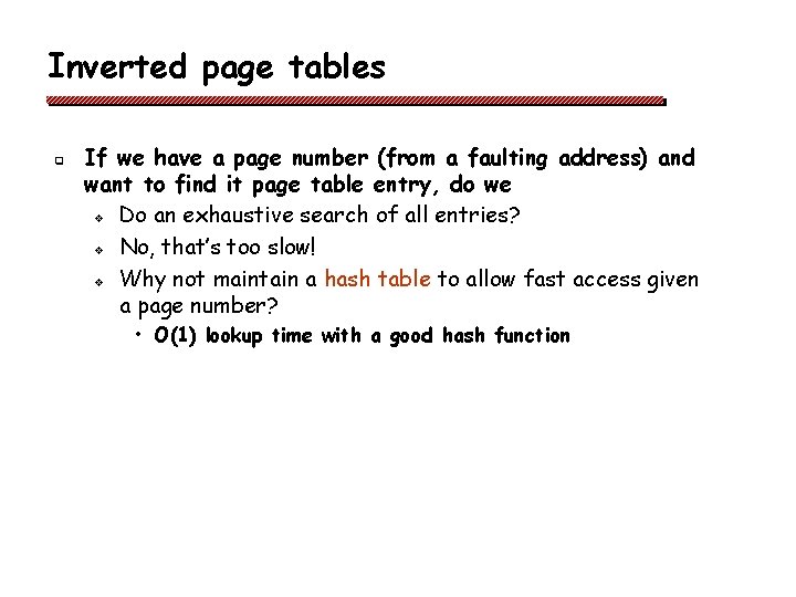 Inverted page tables q If we have a page number (from a faulting address)