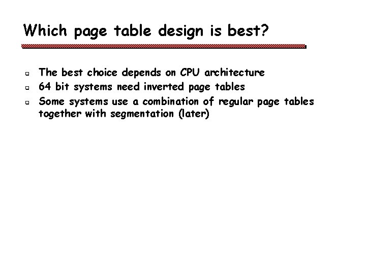 Which page table design is best? q q q The best choice depends on