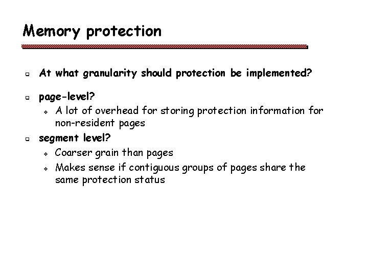Memory protection q q q At what granularity should protection be implemented? page-level? v