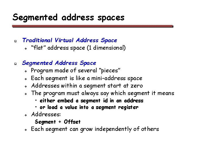 Segmented address spaces q q Traditional Virtual Address Space v “flat” address space (1