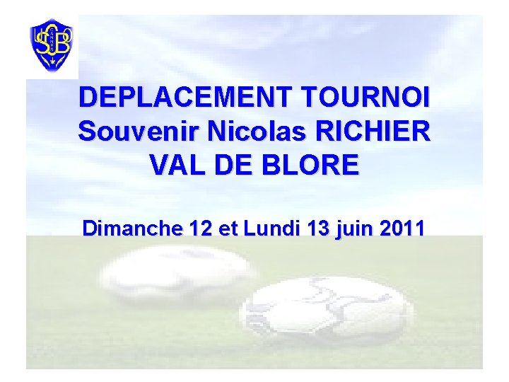 DEPLACEMENT TOURNOI Souvenir Nicolas RICHIER VAL DE BLORE Dimanche 12 et Lundi 13 juin