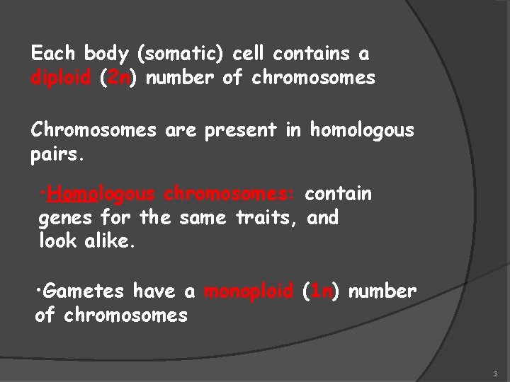Each body (somatic) cell contains a diploid (2 n) number of chromosomes Chromosomes are