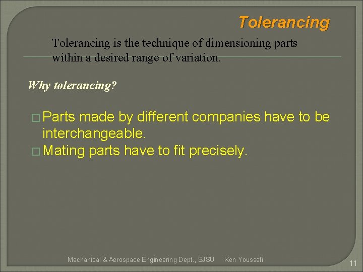 Tolerancing is the technique of dimensioning parts within a desired range of variation. Why