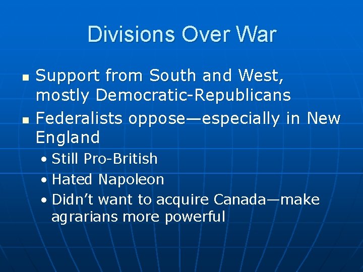 Divisions Over War n n Support from South and West, mostly Democratic-Republicans Federalists oppose—especially