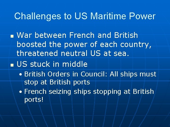 Challenges to US Maritime Power n n War between French and British boosted the