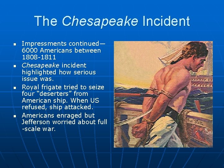 The Chesapeake Incident n n Impressments continued— 6000 Americans between 1808 -1811 Chesapeake incident