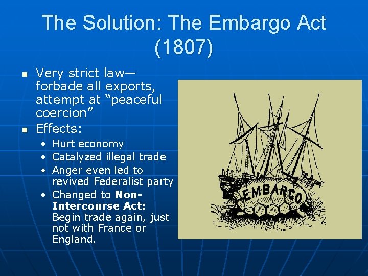 The Solution: The Embargo Act (1807) n n Very strict law— forbade all exports,