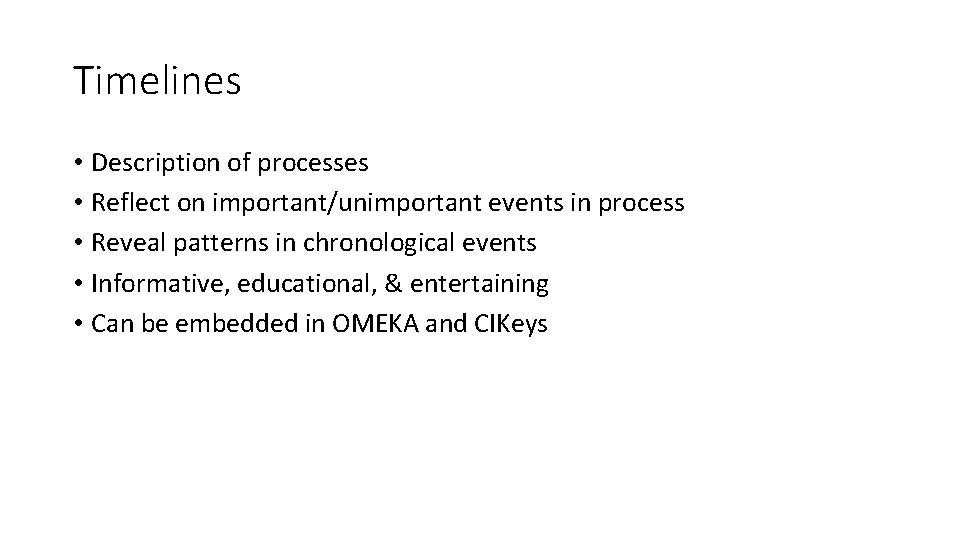 Timelines • Description of processes • Reflect on important/unimportant events in process • Reveal