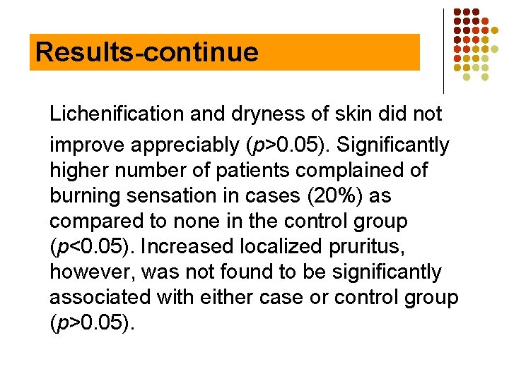 Results-continue Lichenification and dryness of skin did not improve appreciably (p>0. 05). Significantly higher