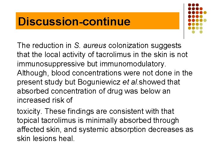 Discussion-continue The reduction in S. aureus colonization suggests that the local activity of tacrolimus