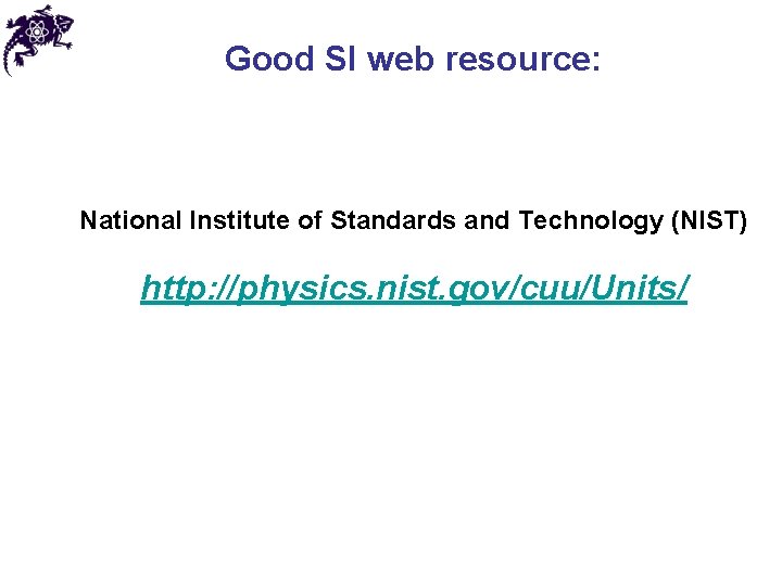 Good SI web resource: National Institute of Standards and Technology (NIST) http: //physics. nist.