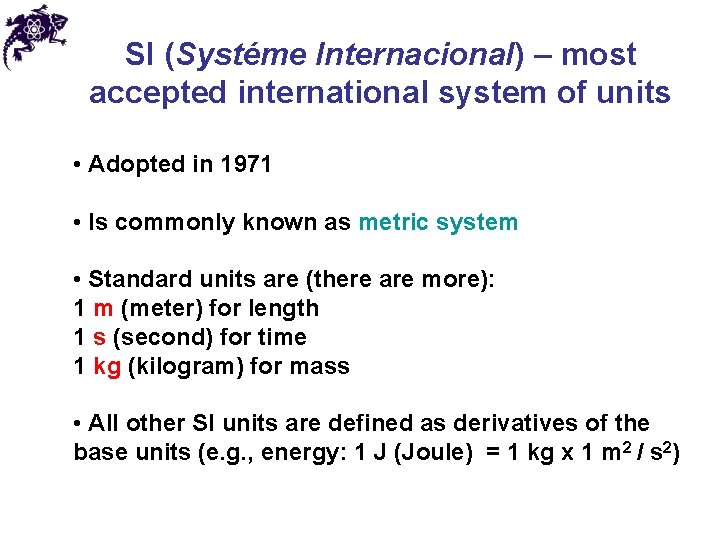 SI (Systéme Internacional) – most accepted international system of units • Adopted in 1971