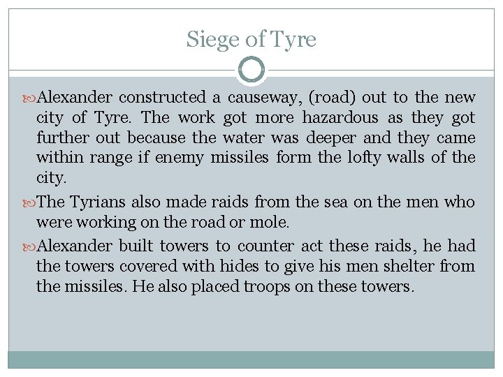 Siege of Tyre Alexander constructed a causeway, (road) out to the new city of