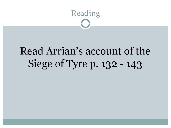 Reading Read Arrian’s account of the Siege of Tyre p. 132 - 143 