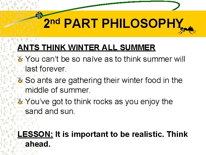 2 nd PART PHILOSOPHY ANTS THINK WINTER ALL SUMMER You can’t be so naïve