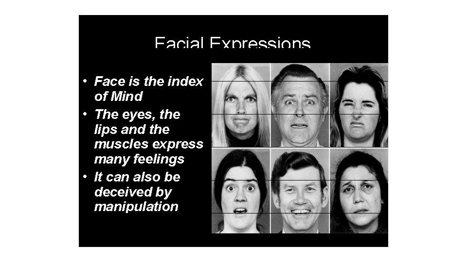 Facial Expressions • Face is the index of Mind • The eyes, the lips