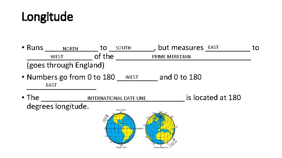 Longitude EAST SOUTH • Runs _______ to ______, but measures ______ to NORTH WEST