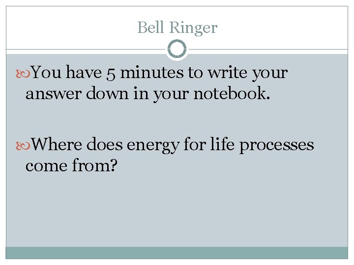 Bell Ringer You have 5 minutes to write your answer down in your notebook.