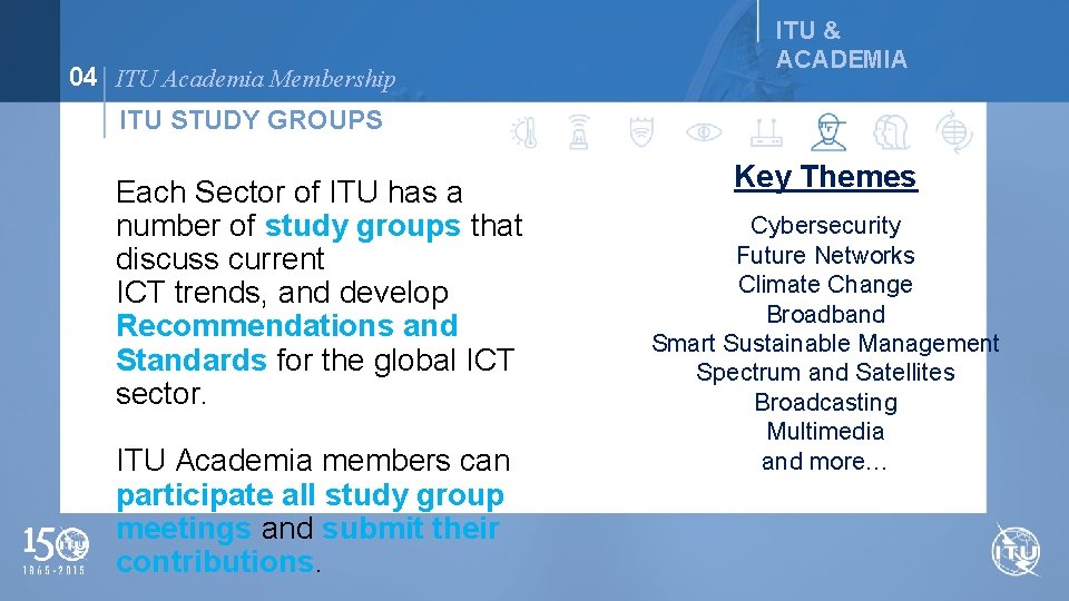 04 ITU Academia Membership ITU & ACADEMIA ITU STUDY GROUPS Each Sector of ITU