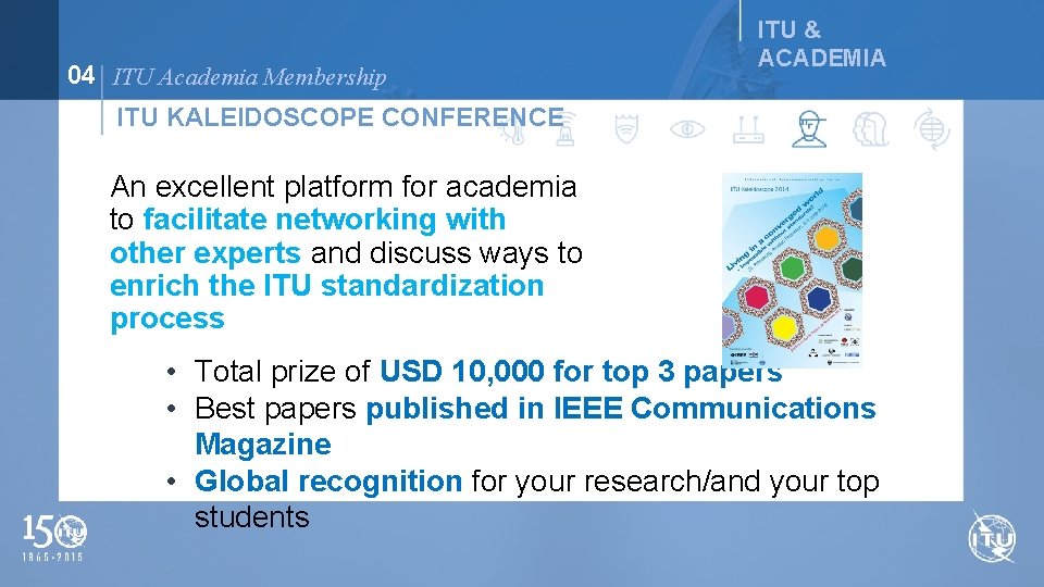 04 ITU Academia Membership ITU & ACADEMIA ITU KALEIDOSCOPE CONFERENCE An excellent platform for