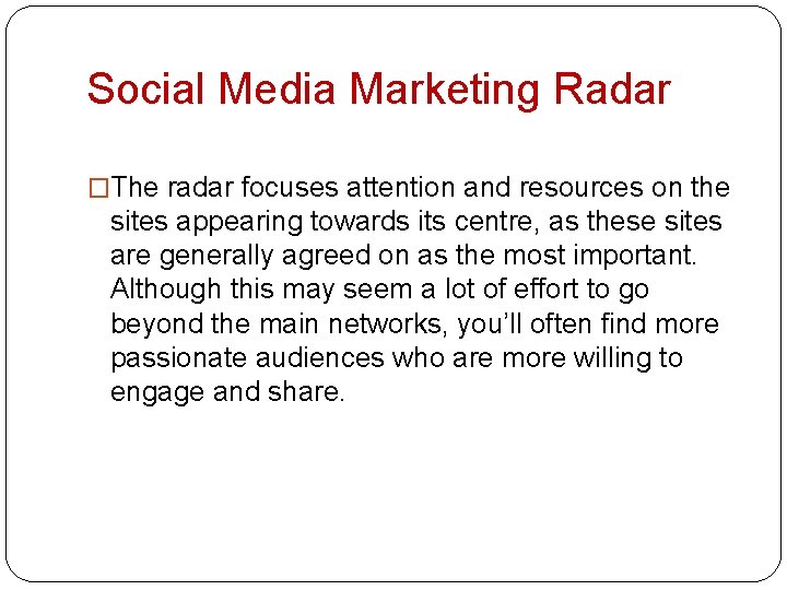 Social Media Marketing Radar �The radar focuses attention and resources on the sites appearing