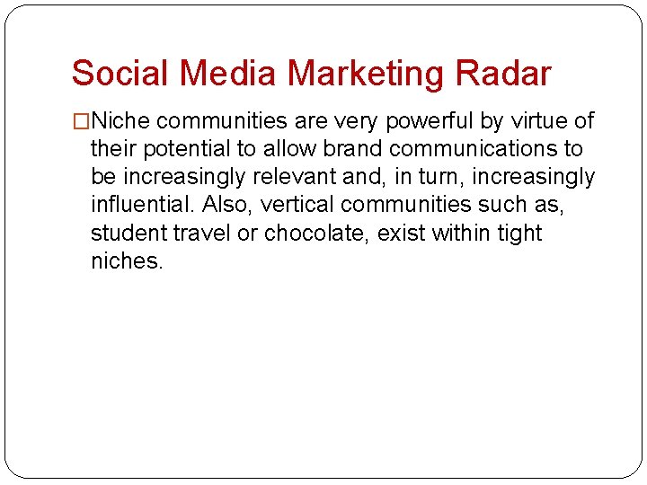 Social Media Marketing Radar �Niche communities are very powerful by virtue of their potential