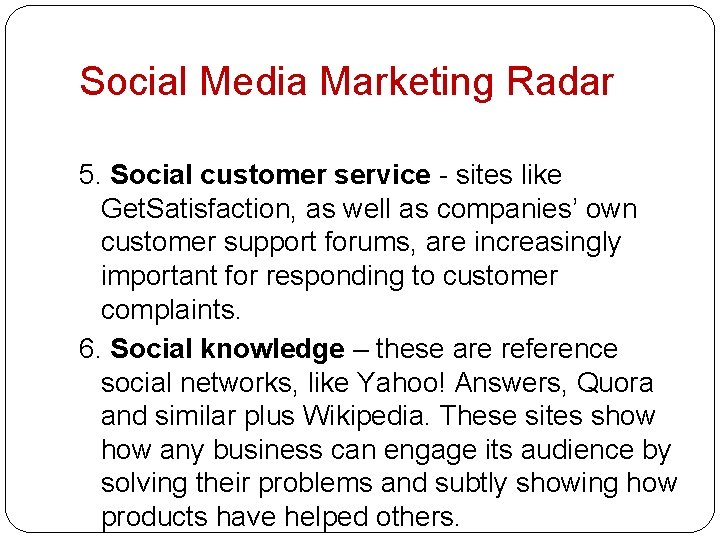 Social Media Marketing Radar 5. Social customer service - sites like Get. Satisfaction, as