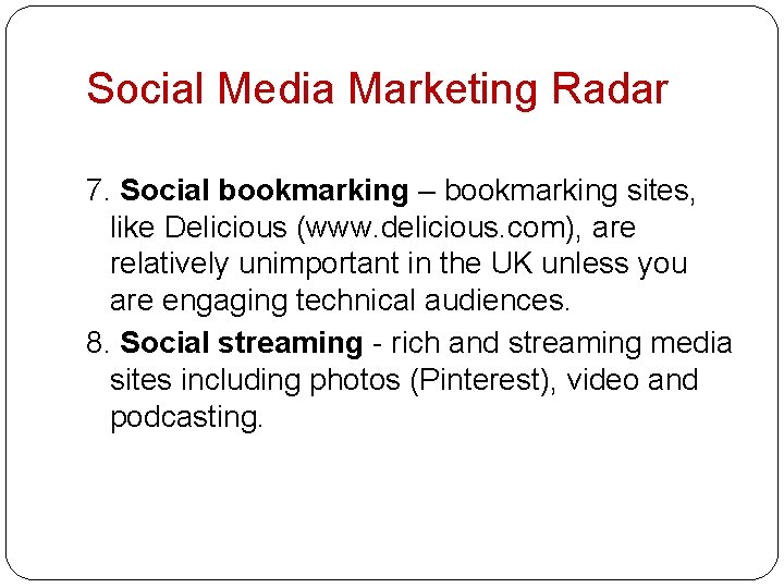 Social Media Marketing Radar 7. Social bookmarking – bookmarking sites, like Delicious (www. delicious.